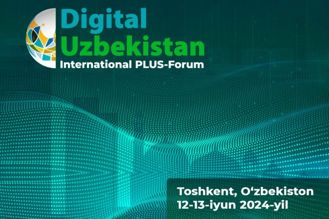 12-13 июнь кунлари Тошкентда "Digital Uzbekistan" ПЛАС-форуми бўлиб ўтади